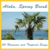 Aloha,  Spring Break: 50 Hawaiian and Tropical Songs, 2012