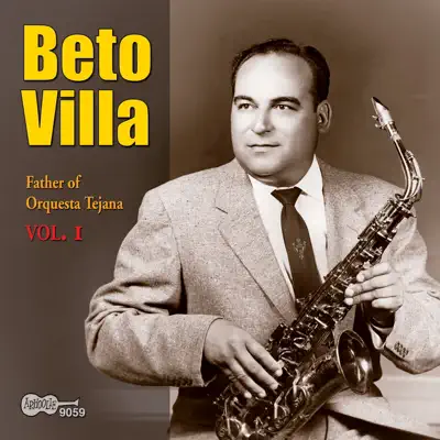 Father of Orquesta Tejana, Vol. 1 - Beto Villa