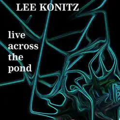 Live Across the Pond - Lee Konitz Live Across the Pond - Lee Konitz