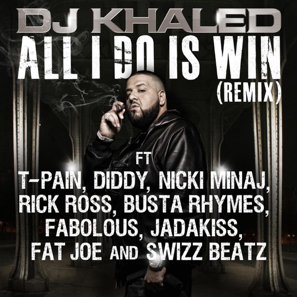 All I Do Is Win (Remix) [feat. T-Pain, Diddy, Nicki Minaj, Rick Ross, Busta Rhymes, Fabolous, Jadakiss, Fat Joe, Swizz Beatz] - Single - DJ Khaled