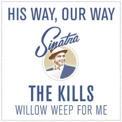 Willow Weep for Me - Single - The Kills Willow Weep for Me - Single - The Kills