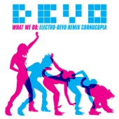 What We Do: Electro-Devo Remix Cornucopia - EP - Devo