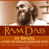 Ram Dass In Brazil - A Visit to Healer John of God album lyrics, reviews, download