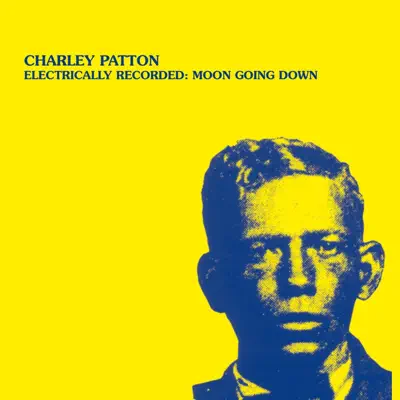 Electrically Recorded: Moon Going Down - Charley Patton