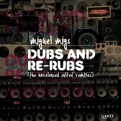 Dubs and Rerubs (The Unreleased Salted Remixes) - EP - Miguel Migs Dubs and Rerubs (The Unreleased Salted Remixes) - EP - Miguel Migs