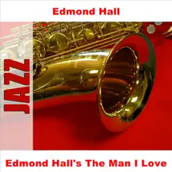 Edmond Hall's the Man I Love - Edmond Hall Edmond Hall's the Man I Love - Edmond Hall