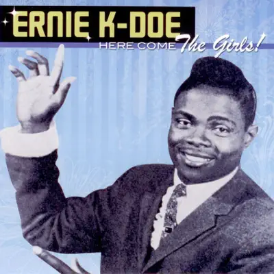 Here Come the Girls! - Ernie K-Doe Here Come the Girls! - Ernie K-Doe