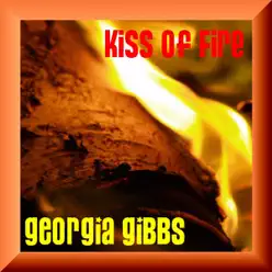 Kiss of Fire - Georgia Gibbs Kiss of Fire - Georgia Gibbs