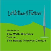 Tea With Warriors - Let Us Have a Festivus! (feat. The Buffalo Festivus Chorale)