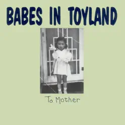 To Mother - Babes In Toyland