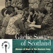 Gaelic Songs of Scotland: Women At Work In the Western Isles artwork