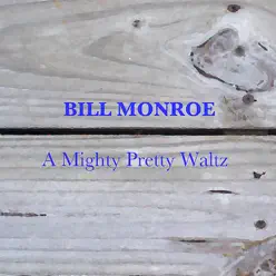 A Mighty Pretty Waltz - Bill Monroe