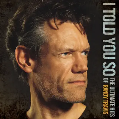 I Told You So - The Ultimate Hits of Randy Travis - Randy Travis