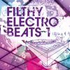 Filthy Electro Beats, Vol. 1