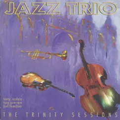 Jazz Trio: The Trinity Sessions by Lanny Cordola, Tony Guerrero & Joel Hamilton album reviews, ratings, credits