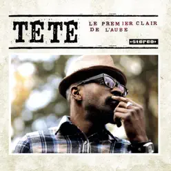 Le premier clair de l'aube - Tété Le premier clair de l'aube - Tété