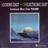 Looking East - Electronic East - Sythesizer Music from Poland