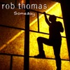 Rob Thomas - Someday
