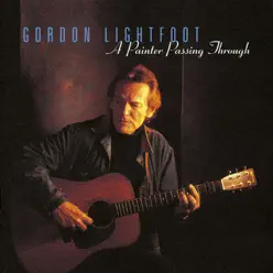 A Painter Passing Through - Gordon Lightfoot