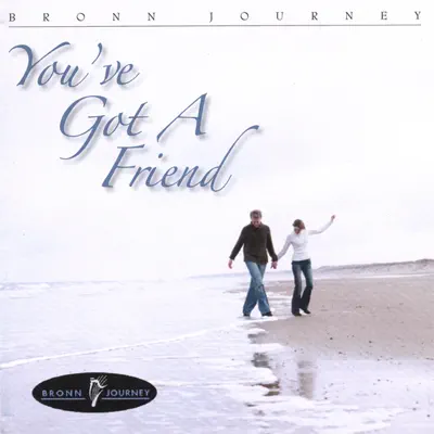 You've Got a Friend - Bronn Journey You've Got a Friend - Bronn Journey