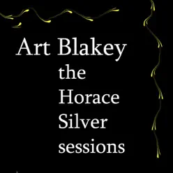 The Horace Silver Sessions - Art Blakey The Horace Silver Sessions - Art Blakey