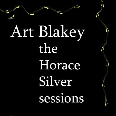The Horace Silver Sessions - Art Blakey The Horace Silver Sessions - Art Blakey