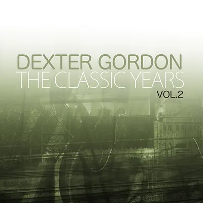 The Classic Years, Vol. 2 - Dexter Gordon