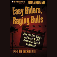 Peter Biskind - Easy Riders, Raging Bulls: How the Sex-Drugs-Rock 'N' Roll Generation Saved Hollywood (Unabridged) artwork