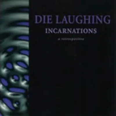 Incarnations: A Retrospective - Die Laughing