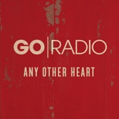 Go Radio - Any Other Heart