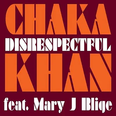 Disrespectful (feat. Mary J. Blige) - Chaka Khan
