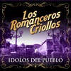 Los Romanceros Criollos - Ídolos del Pueblo