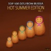 Top 100 DJ from Russia - Hot Summer Edition vol. 1