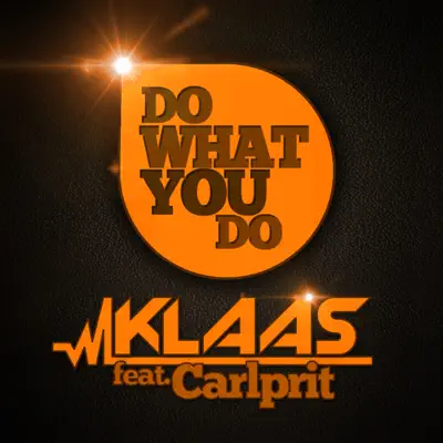 Do What You Do (Remixes) [feat. Carlprit] - EP - Klaas