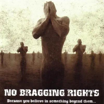 Because You Believe In Something Beyond Them... - No Bragging Rights