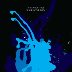 Jump In the Pool - Friendly Fires