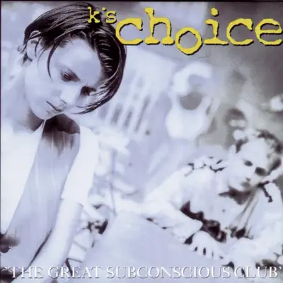 The Great Subconscious Club - K's Choice The Great Subconscious Club - K's Choice
