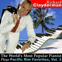 The World's Most Popular Pianist Plays Pacific Rim Favorites, Vol. 3 - Richard Clayderman The World's Most Popular Pianist Plays Pacific Rim Favorites, Vol. 3 - Richard Clayderman