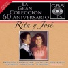 La Gran Colécción del 60 Aniversarío CBS: Rita y José