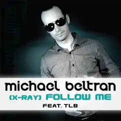 (X-Ray) Follow Me feat. TLB - EP by Michael Beltran album reviews, ratings, credits