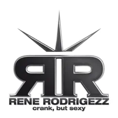 Crank, But Sexy by Rene Rodrigezz album reviews, ratings, credits