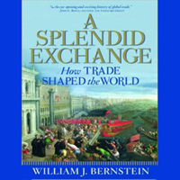 William J. Bernstein - A Splendid Exchange: How Trade Shaped the World (Unabridged) artwork