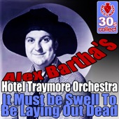 Alex Bartha's Hotel Traymore Orchestra - It Must be Swell To Be Laying Out Dead