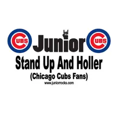 Stand Up and Holler (Chicago Cubs Fans) - Single by Junior album reviews, ratings, credits