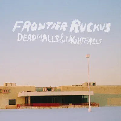Deadmalls and Nightfalls - Frontier Ruckus