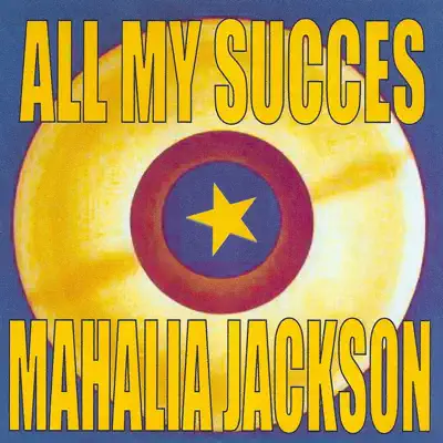 All My Succes - Mahalia Jackson - Mahalia Jackson