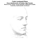 Liszt, Chopin, Schubert, Schumann, Strauss, Tausig, Rubinstein, Paderewski, Scriabin, Godowsky, Rachmaninoff and Busoni: Carlo Lombardi Plays Piano Masterworks of Golden Age Pianists artwork