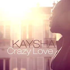 Crazy Love (Remixes) - Kaysha Crazy Love (Remixes) - Kaysha