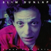 Slim Dunlap - Times Like This