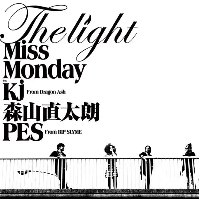 The Light feat. Kj from Dragon Ash, 森山直太朗, PES from RIP SLYME - EP - Miss Monday The Light feat. Kj from Dragon Ash, 森山直太朗, PES from RIP SLYME - EP - Miss Monday